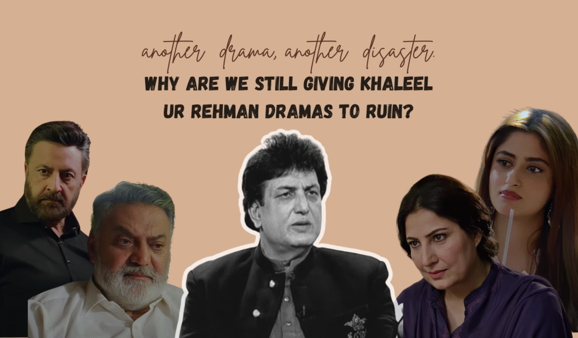 Why-Are-We-Still-Giving-Khaleel-ur-Rehman-Dramas-to-Ruin